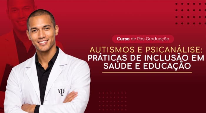 AUTISMOS E PSICANÁLISE: PRÁTICAS DE INCLUSÃO EM SAÚDE E EDUCAÇÃO