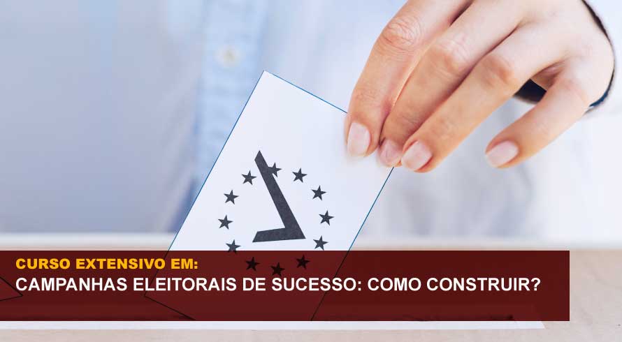 CAMPANHAS ELEITORAIS DE SUCESSO: COMO CONSTRUIR?