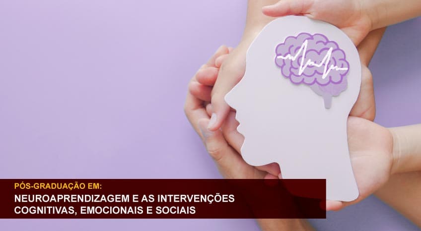 NEUROAPRENDIZAGEM E AS INTERVENÇÕES COGNITIVAS, EMOCIONAIS E SOCIAIS