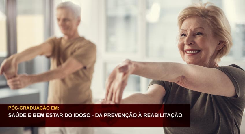 SAÚDE E BEM ESTAR DO IDOSO - DA PREVENÇÃO À REABILITAÇÃO